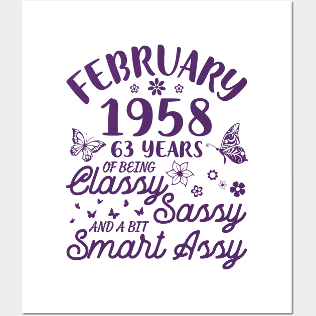 Born In February 1958 Happy Birthday 63 Years Of Being Classy Sassy And A Bit Smart Assy To Me You Wall Art by Cowan79